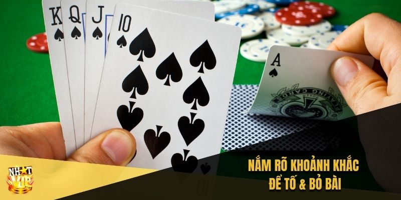 Nắm rõ khoảnh khắc để tố & bỏ bài