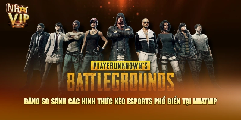 Bảng so sánh các hình thức kèo Esports phổ biến tại Nhatvip