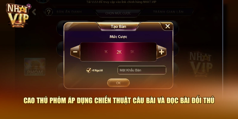 Cao thủ Phỏm áp dụng chiến thuật câu bài và đọc bài đối thủ