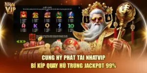 Cung Hỷ Phát Tài Nhatvip – Bí Kíp Quay Hũ Trúng Jackpot 99%