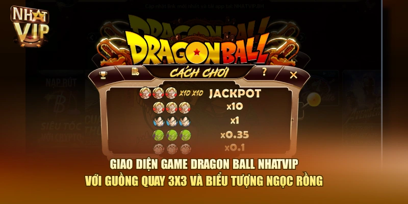 Giao diện game Dragon Ball Nhatvip với guồng quay 3x3 và biểu tượng Ngọc Rồng