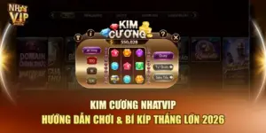 Kim Cương Nhatvip – Hướng Dẫn Chơi & Bí Kíp Thắng Lớn 2026