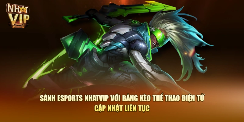 Sảnh Esports Nhatvip với bảng kèo thể thao điện tử cập nhật liên tục