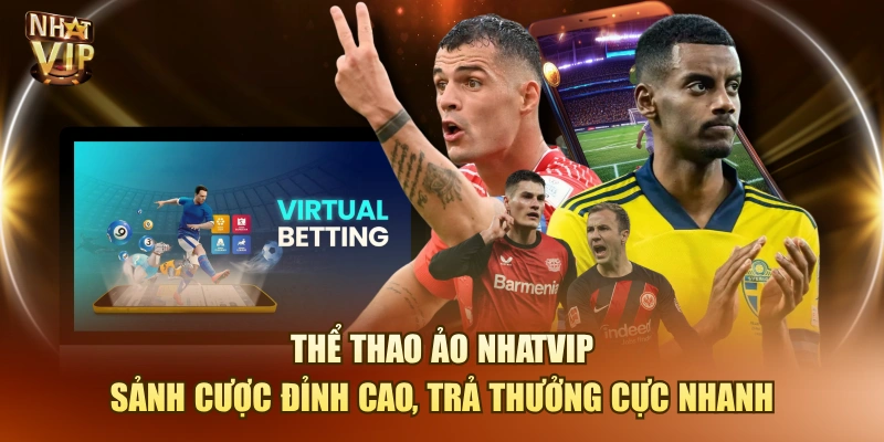 Thể Thao Ảo Nhatvip- Sảnh Cược Đỉnh Cao, Trả Thưởng Cực Nhanh