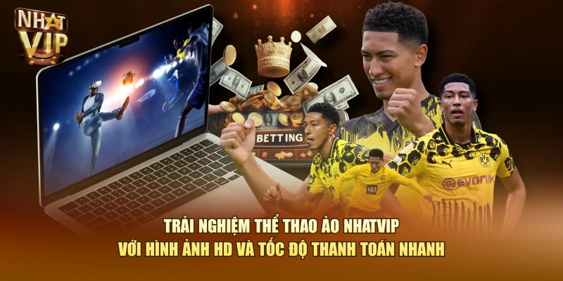 Trải nghiệm Thể Thao Ảo Nhatvip với hình ảnh HD và tốc độ thanh toán nhanh